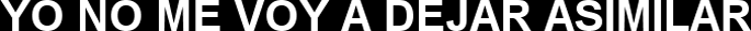 YO NO ME VOY A DEJAR ASIMILAR